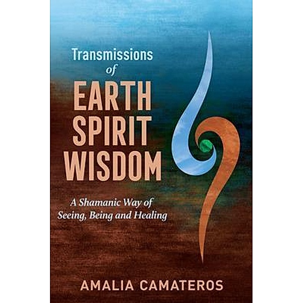 Transmissions of Earth Spirit Wisdom, Amalia Camateros