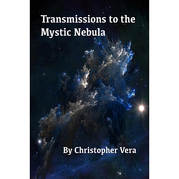 Transmissions to the Mystic Nebula / Christopher Vera, Christopher Vera