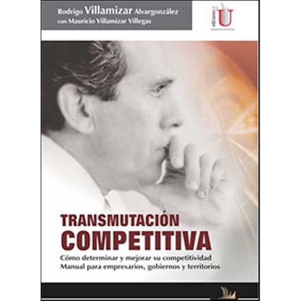 Transmutación competitiva. Cómo determinar y mejorar su competitividad, Mauricio Villamizar Villegas, Rodrigo Villamizar Alvargonzález