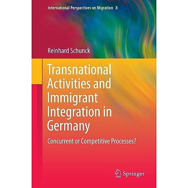 Transnational Activities and Immigrant Integration in Germany / International Perspectives on Migration Bd.8, Reinhard Schunck