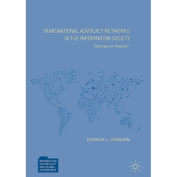 Transnational Advocacy Networks in the Information Society / Information Technology and Global Governance, Derrick L. Cogburn
