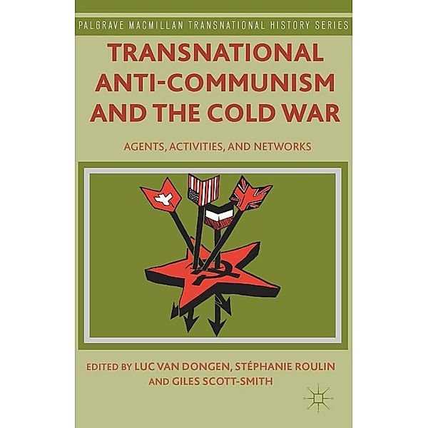 Transnational Anti-Communism and the Cold War / Palgrave Macmillan Transnational History Series, Stéphanie Roulin, Giles Scott-Smith