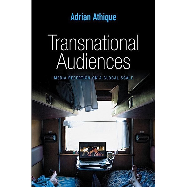 Transnational Audiences / PGMC - Polity Global Media and Communication series, Adrian Athique