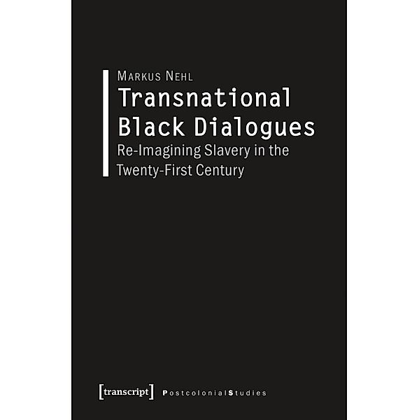 Transnational Black Dialogues / Postcolonial Studies Bd.28, Markus Nehl