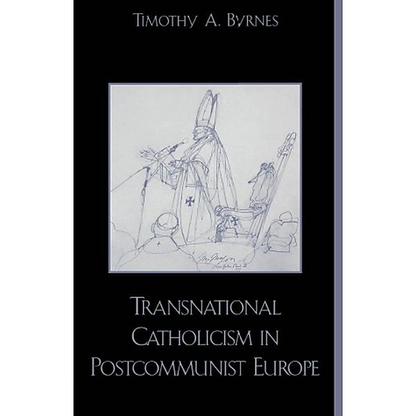 Transnational Catholicism in Post-Communist Europe, Timothy A. Byrnes