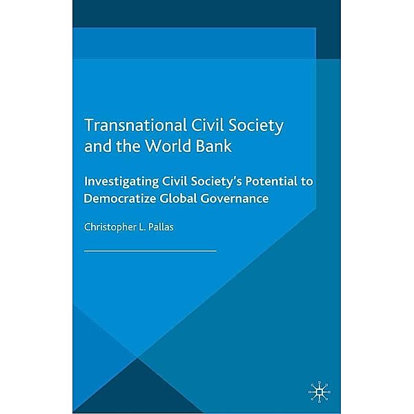 Transnational Civil Society and the World Bank / Interest Groups, Advocacy and Democracy Series, C. Pallas