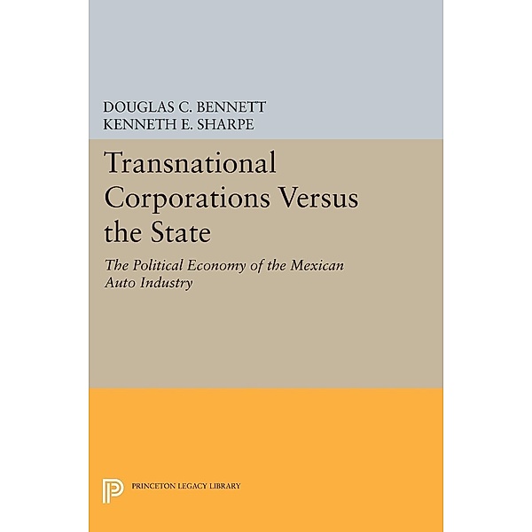 Transnational Corporations versus the State / Princeton Legacy Library Bd.424, Douglas C. Bennett, Kenneth E. Sharpe