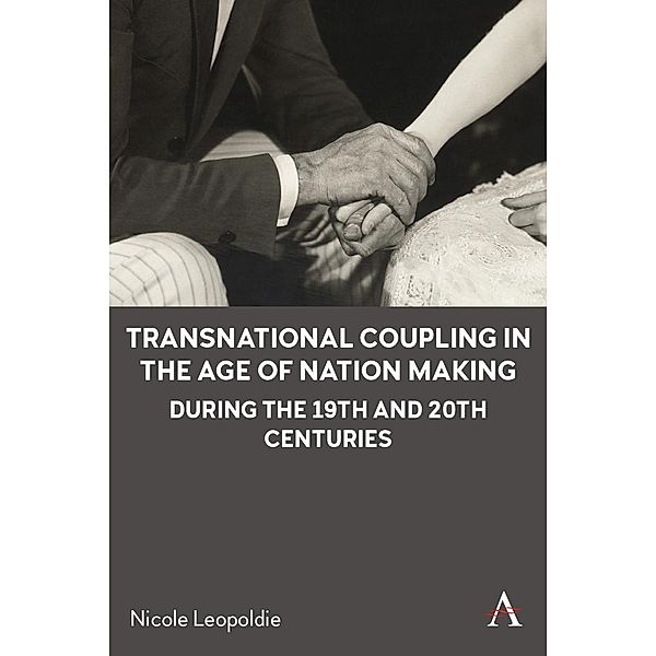 Transnational Coupling in the Age of Nation Making during the 19th and 20th Centuries / Anthem Intercultural Transfer Studies, Nicole Leopoldie
