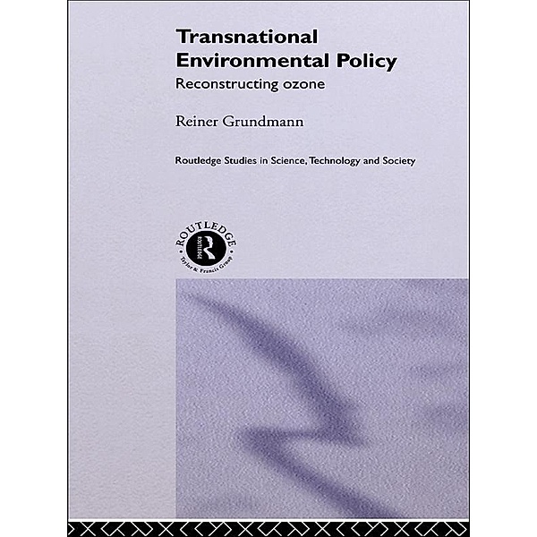 Transnational Environmental Policy / Routledge Studies in Science, Technology and Society, Reiner Grundmann