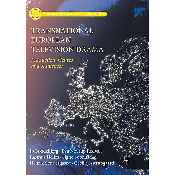 Transnational European Television Drama, Ib Bondebjerg, Eva Novrup Redvall, Rasmus Helles, Signe Sophus Lai, Henrik Søndergaard, Cecilie Astrupgaard