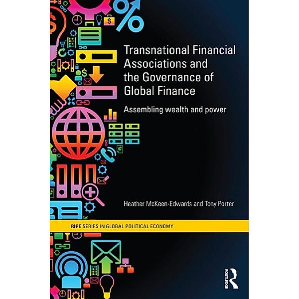 Transnational Financial Associations and the Governance of Global Finance / RIPE Series in Global Political Economy, Heather McKeen-Edwards, Tony Porter