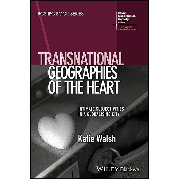 Transnational Geographies of The Heart / RGS-IBG Book Series, Katie Walsh