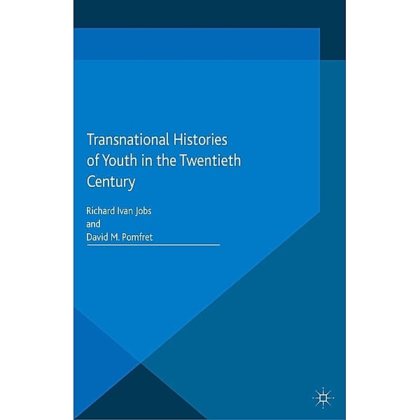 Transnational Histories of Youth in the Twentieth Century / Palgrave Macmillan Transnational History Series