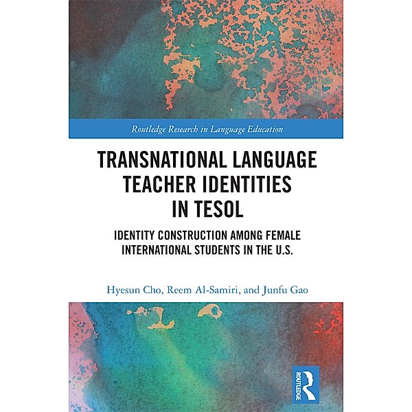 Transnational Language Teacher Identities in TESOL, Hyesun Cho, Reem Al-Samiri, Junfu Gao