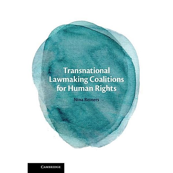 Transnational Lawmaking Coalitions for Human Rights, Nina Reiners