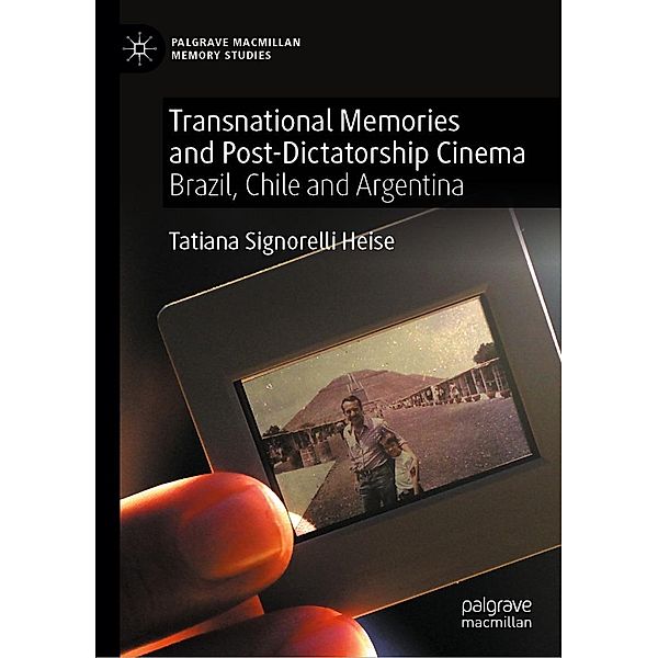 Transnational Memories and Post-Dictatorship Cinema / Palgrave Macmillan Memory Studies, Tatiana Signorelli Heise