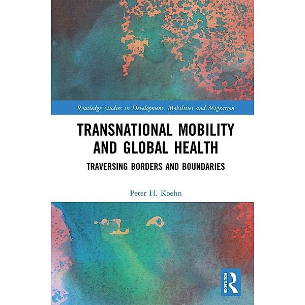 Transnational Mobility and Global Health, Peter H. Koehn