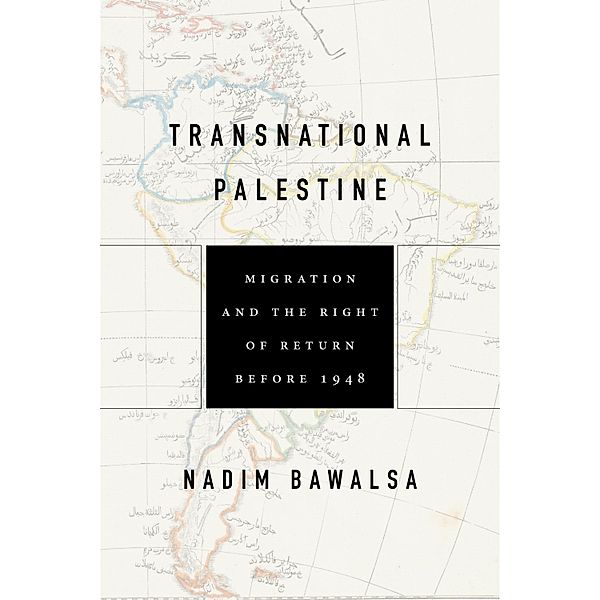 Transnational Palestine / Worlding the Middle East, Nadim Bawalsa