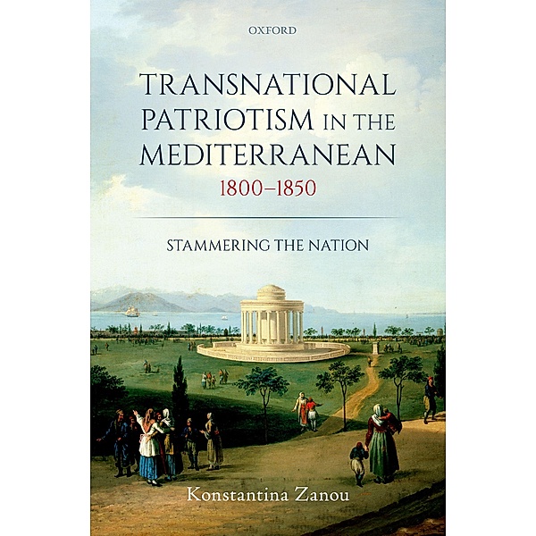 Transnational Patriotism in the Mediterranean, 1800-1850, Konstantina Zanou