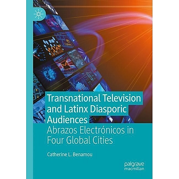 Transnational Television and Latinx Diasporic Audiences, Catherine L. Benamou