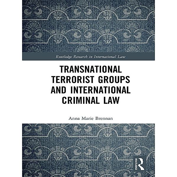 Transnational Terrorist Groups and International Criminal Law, Anna Marie Brennan