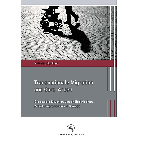 Transnationale Migration und Care-Arbeit / Migration und Lebenswelten Bd.5, Katharina Schilling
