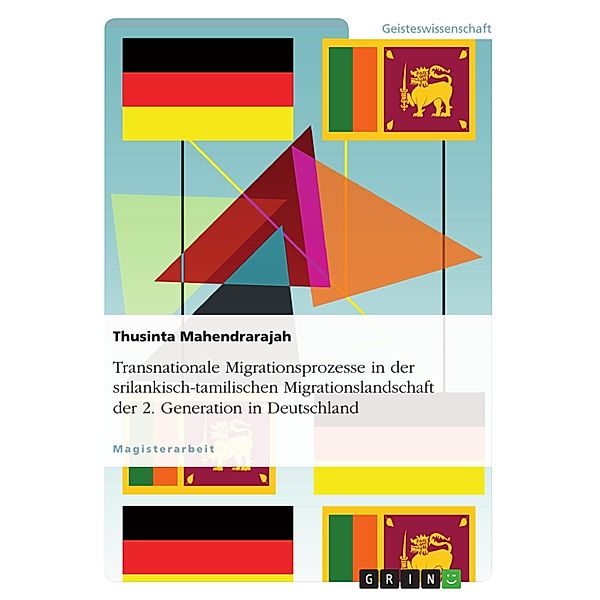 Transnationale Migrationsprozesse in der srilankisch-tamilischen Migrationslandschaft der 2. Generation in Deutschland, Thusinta Mahendrarajah