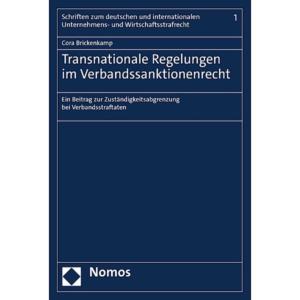 Transnationale Regelungen im Verbandssanktionenrecht / Schriften zum deutschen und internationalen Unternehmens- und Wirtschaftsstrafrecht Bd.1, Cora Brickenkamp