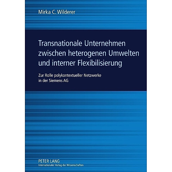Transnationale Unternehmen zwischen heterogenen Umwelten und interner Flexibilisierung, Mirka C. Wilderer