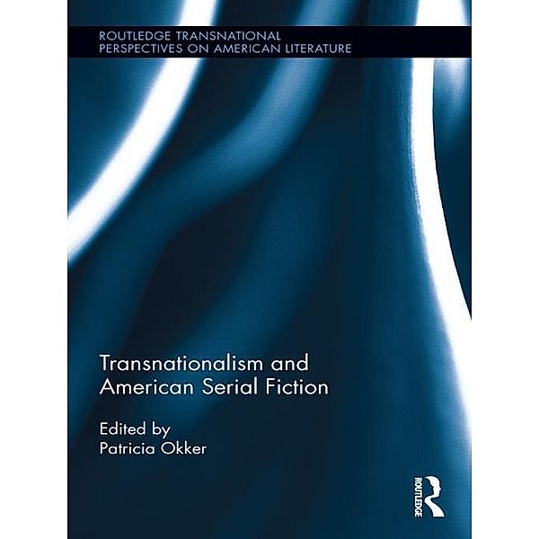 Transnationalism and American Serial Fiction, Patricia Okker