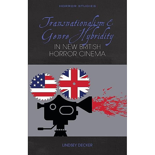 Transnationalism and Genre Hybridity in New British Horror Cinema / Horror Studies, Lindsey Decker