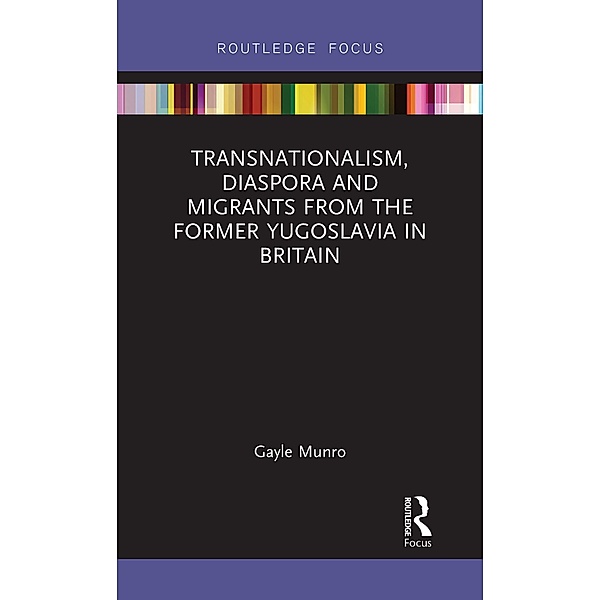 Transnationalism, Diaspora and Migrants from the former Yugoslavia in Britain, Gayle Munro