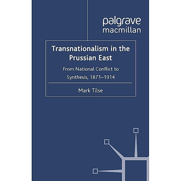 Transnationalism in the Prussian East / Palgrave Macmillan Transnational History Series, M. Tilse