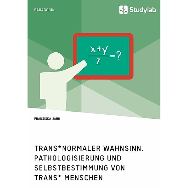 Trans*normaler Wahnsinn. Pathologisierung und Selbstbestimmung von trans* Menschen, Franziska Jahn