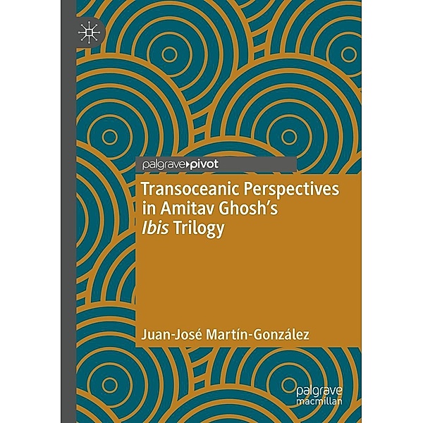 Transoceanic Perspectives in Amitav Ghosh's Ibis Trilogy / Maritime Literature and Culture, Juan-José Martín-González