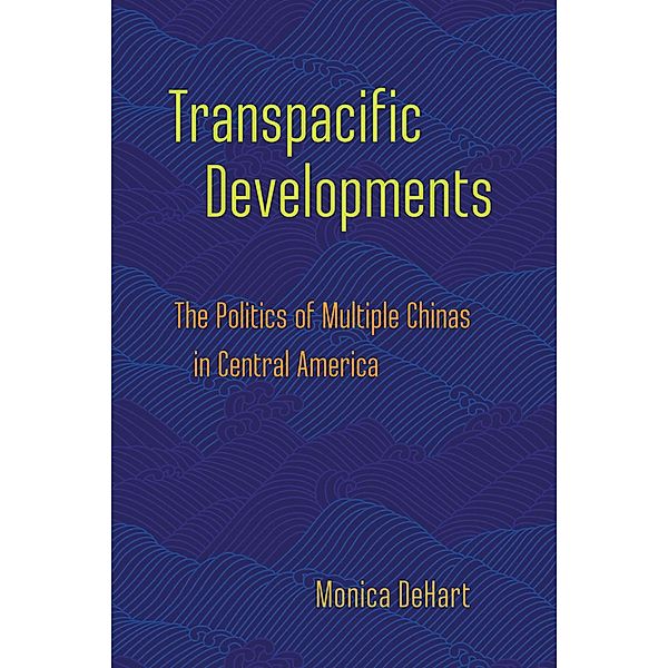 Transpacific Developments, Monica Dehart