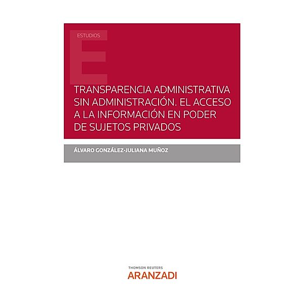 Transparencia administrativa sin Administración. El acceso a la información en poder de sujetos privados / Estudios, Álvaro González-Juliana Muñoz