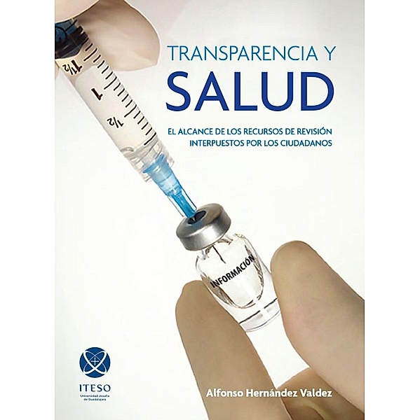 Transparencia y salud: El alcance de los recursos de revisión interpuestos por los ciudadanos, Alfonso Hernández Valdez