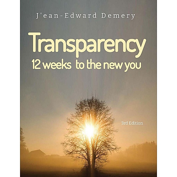 Transparency: 12 Weeks To The New You (3rd Edition), J'Ean-Edward Demery