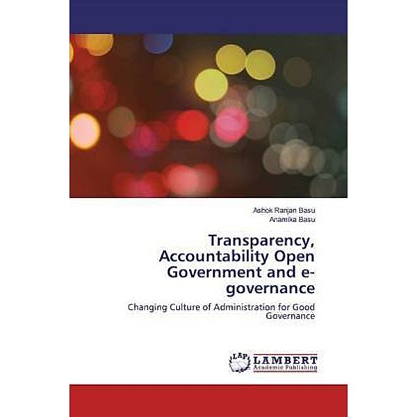 Transparency, Accountability Open Government and e-governance, Ashok Ranjan Basu, Anamika Basu