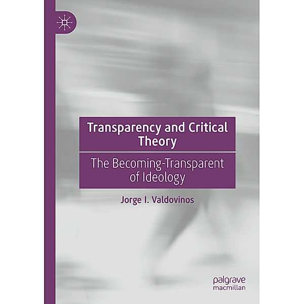 Transparency and Critical Theory, Jorge I. Valdovinos