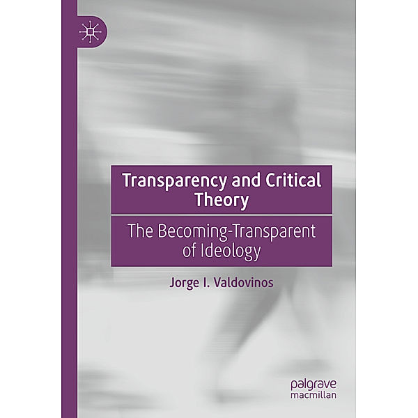 Transparency and Critical Theory, Jorge I. Valdovinos