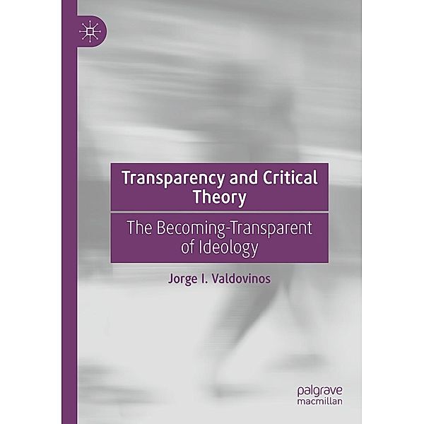 Transparency and Critical Theory / Progress in Mathematics, Jorge I. Valdovinos