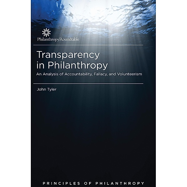 Transparency in Philanthropy: An Analysis of Accountability, Fallacy, and Volunteerism / Philanthropy Roundtable, John Tyler