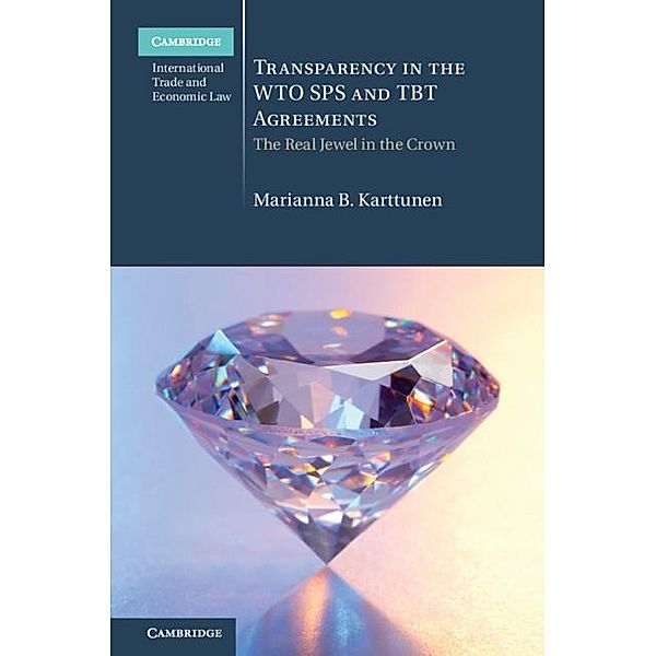 Transparency in the WTO SPS and TBT Agreements / Cambridge International Trade and Economic Law, Marianna B. Karttunen
