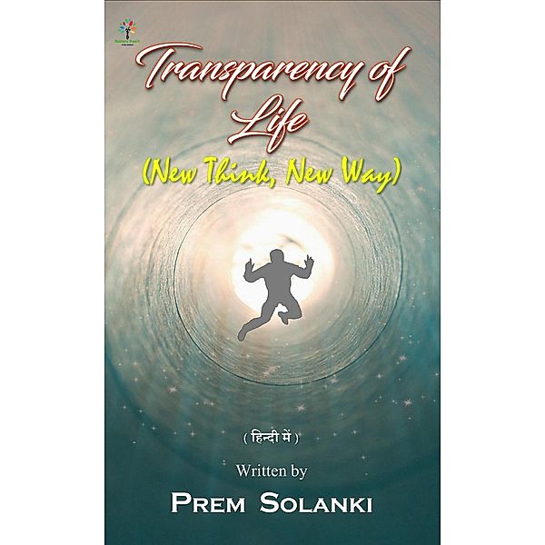 Transparency of Life - New Think, New Way (Motivational, #1) / Motivational, Author Tree Publishing, Prem Solanki