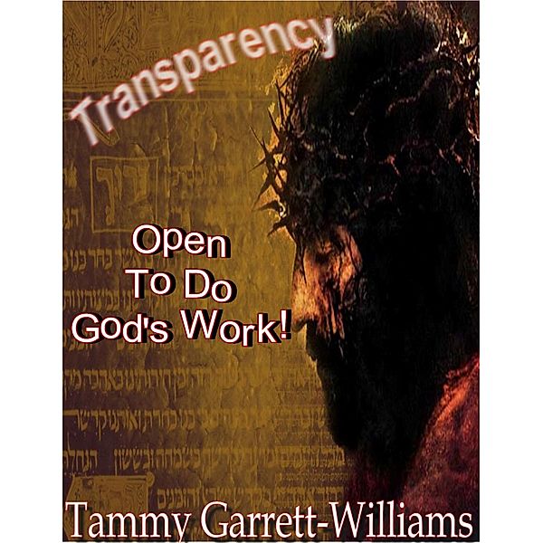 Transparency: Open to Do God's Work!, Tammy Garrett-Williams