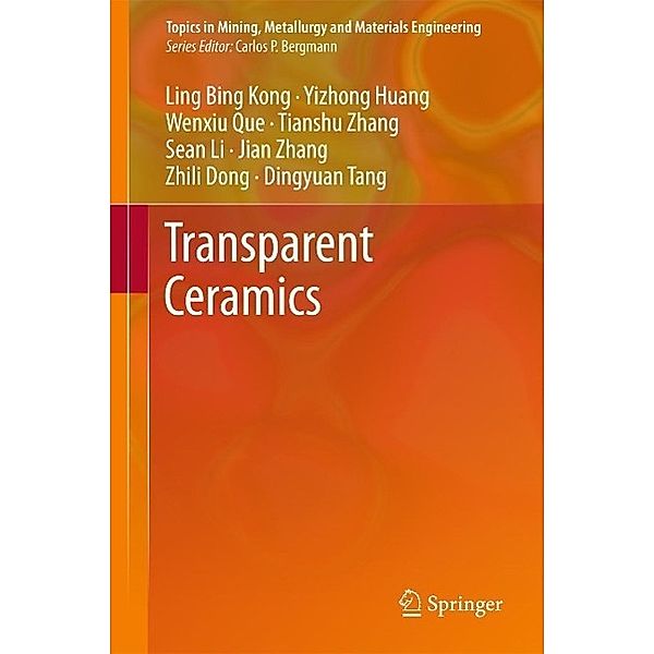 Transparent Ceramics / Topics in Mining, Metallurgy and Materials Engineering, Ling Bing Kong, Y. Z. Huang, W. X. Que, T. S. Zhang, S. Li, J. Zhang, Z. L. Dong, D. Y. Tang