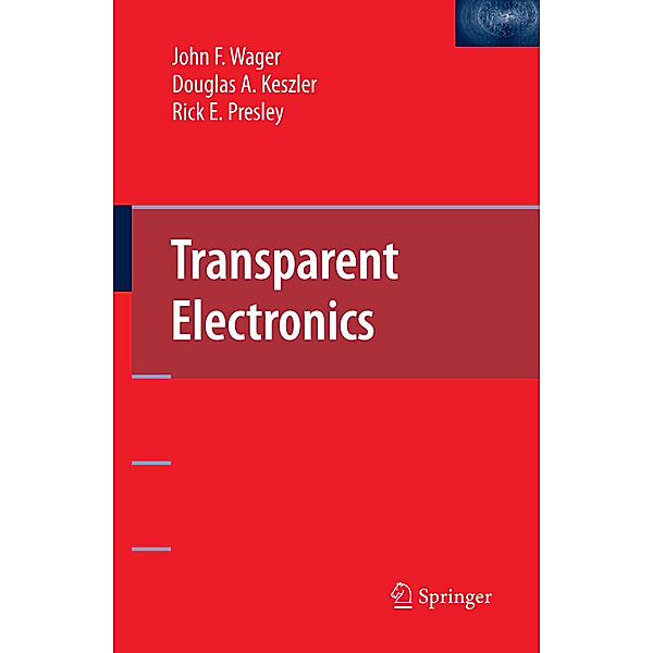 Transparent Electronics, John F. Wager, Douglas A. Keszler, Rick E. Presley