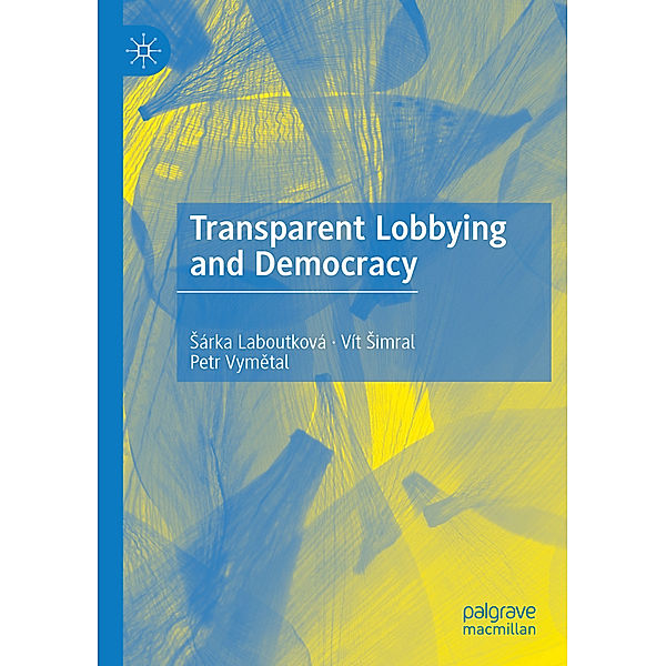 Transparent Lobbying and Democracy, Sárka Laboutková, Vít Simral, Petr Vymetal